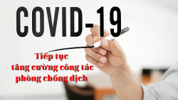 Tăng cường các biện pháp phòng chống  dịch Covid-19