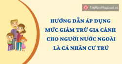 Hướng dẫn áp dụng mức giảm trừ gia cảnh cho người nước ngoài