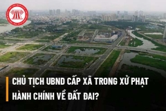 Thẩm quyền xử phạt vi phạm hành chính của Chủ tịch UBND cấp xã trong lĩnh vực đất đai
